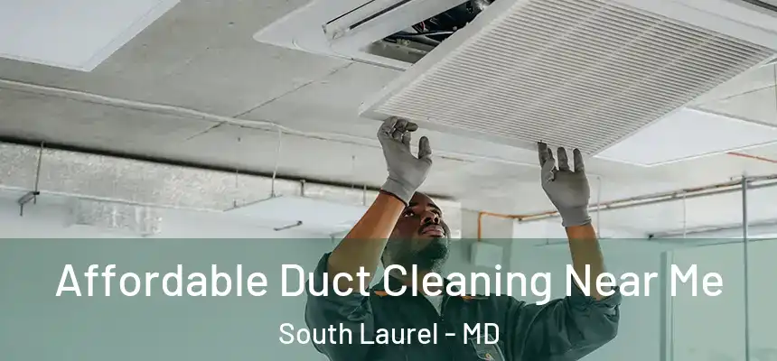  Affordable Duct Cleaning Near Me South Laurel - MD