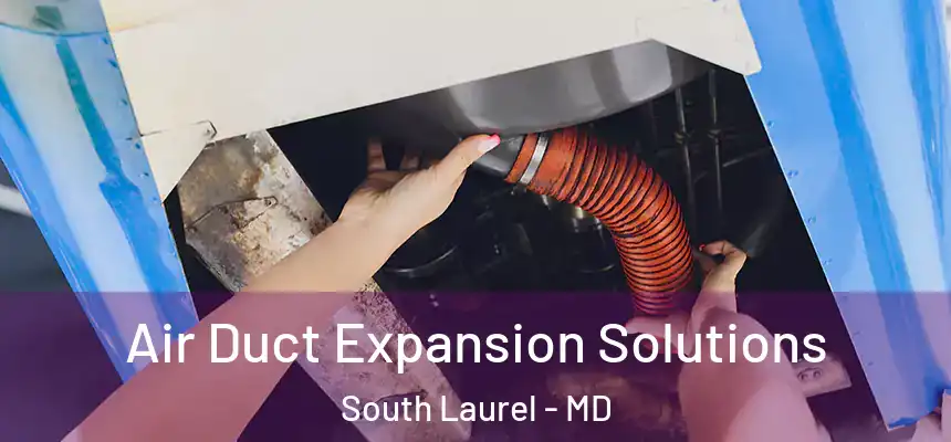 Air Duct Expansion Solutions South Laurel - MD