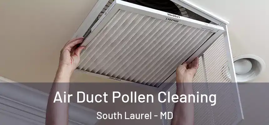 Air Duct Pollen Cleaning South Laurel - MD