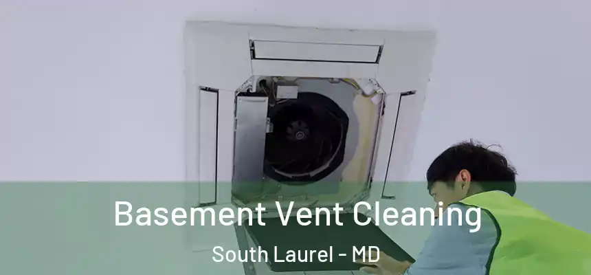  Basement Vent Cleaning South Laurel - MD