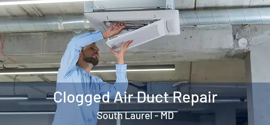  Clogged Air Duct Repair South Laurel - MD