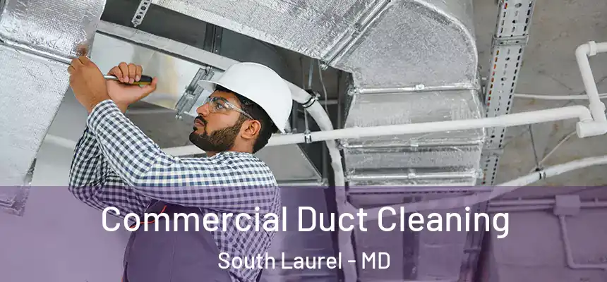 Commercial Duct Cleaning South Laurel - MD