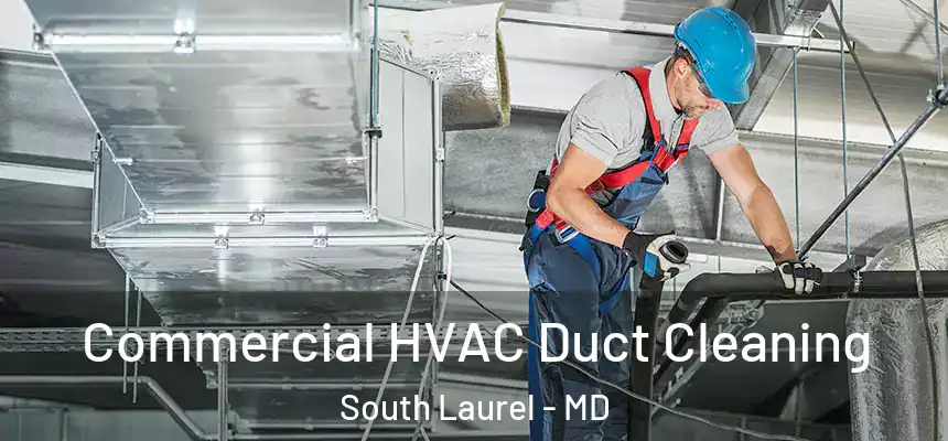 Commercial HVAC Duct Cleaning South Laurel - MD