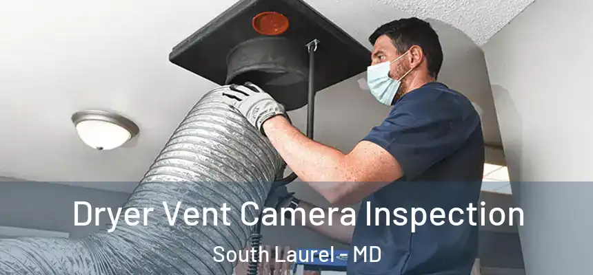  Dryer Vent Camera Inspection South Laurel - MD