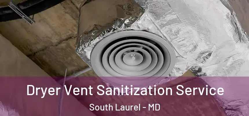  Dryer Vent Sanitization Service South Laurel - MD