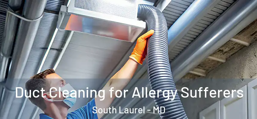  Duct Cleaning for Allergy Sufferers South Laurel - MD