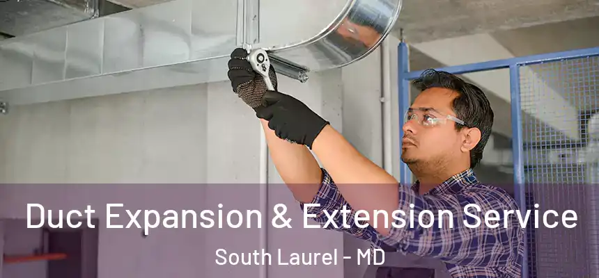  Duct Expansion & Extension Service South Laurel - MD