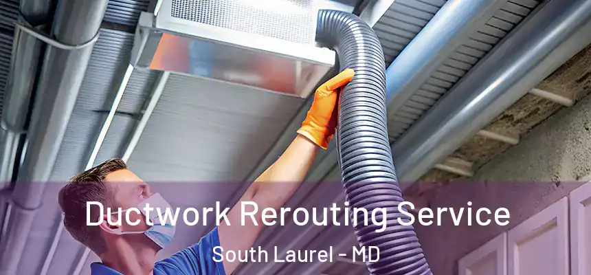  Ductwork Rerouting Service South Laurel - MD