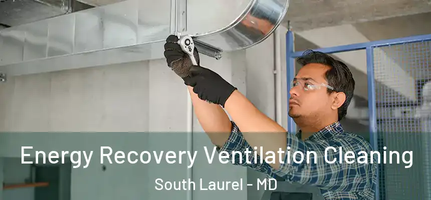 Energy Recovery Ventilation Cleaning South Laurel - MD