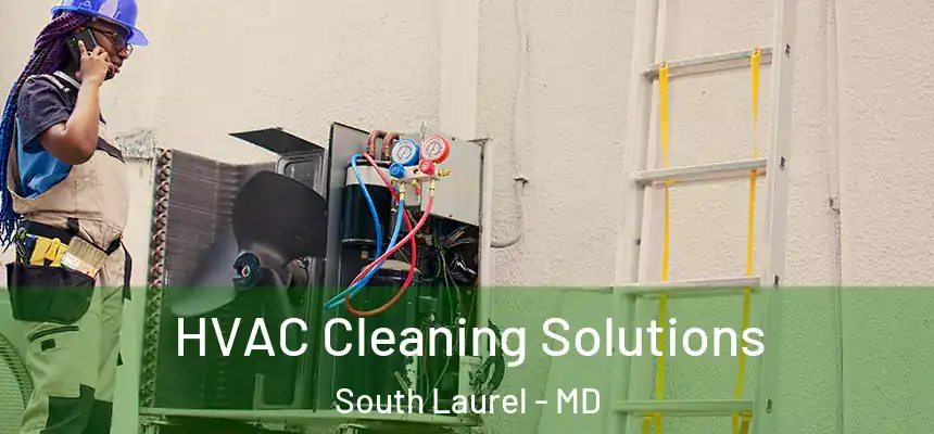  HVAC Cleaning Solutions South Laurel - MD