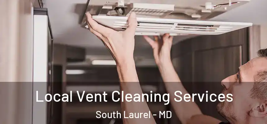  Local Vent Cleaning Services South Laurel - MD