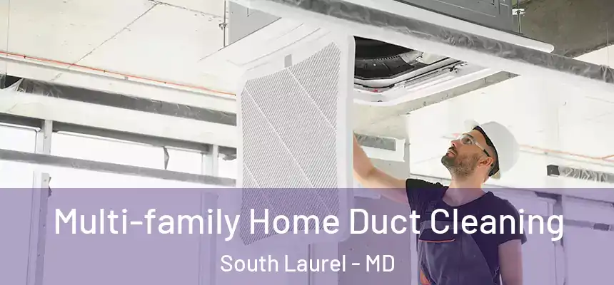 Multi-family Home Duct Cleaning South Laurel - MD
