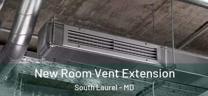 New Room Vent Extension South Laurel - MD