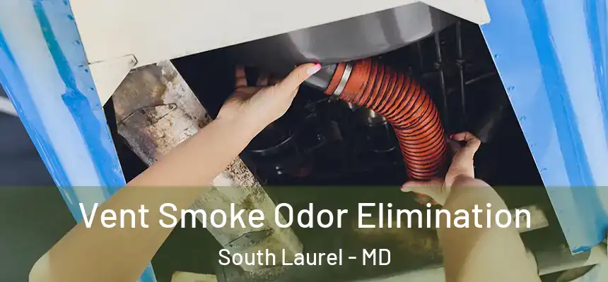 Vent Smoke Odor Elimination South Laurel - MD